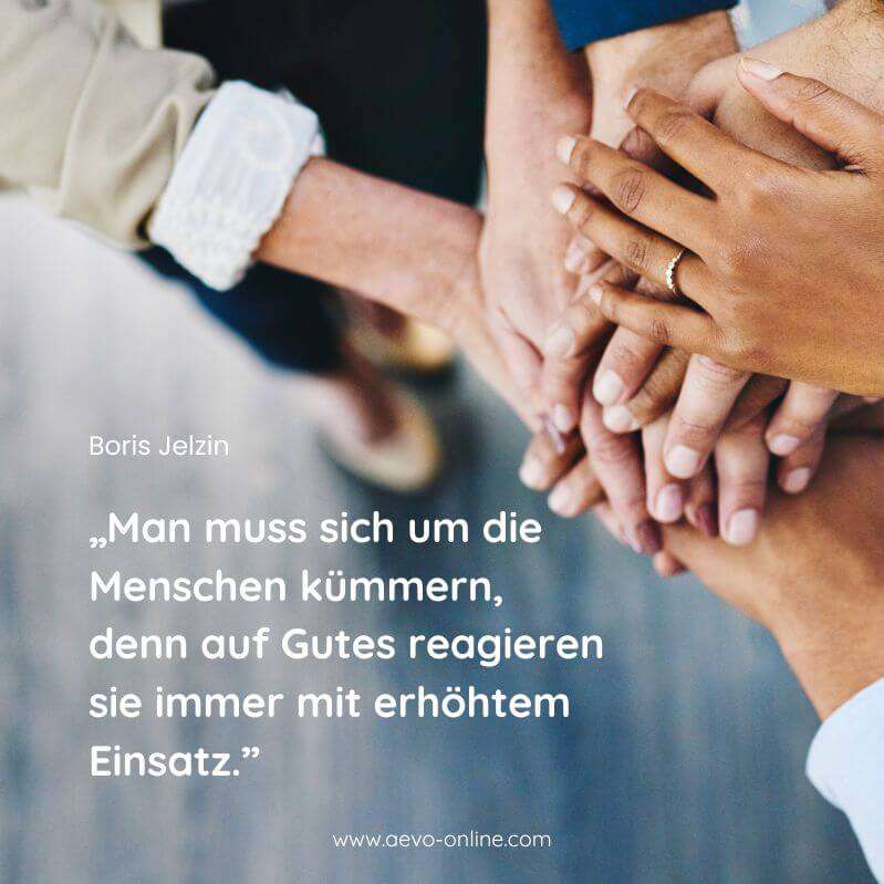 aevo online zitate ausbildung | aevo online man muss sich um die menschen kümmern denn auf gutes reagieren sie immer mit erhöhtem einsatz boris jelzin