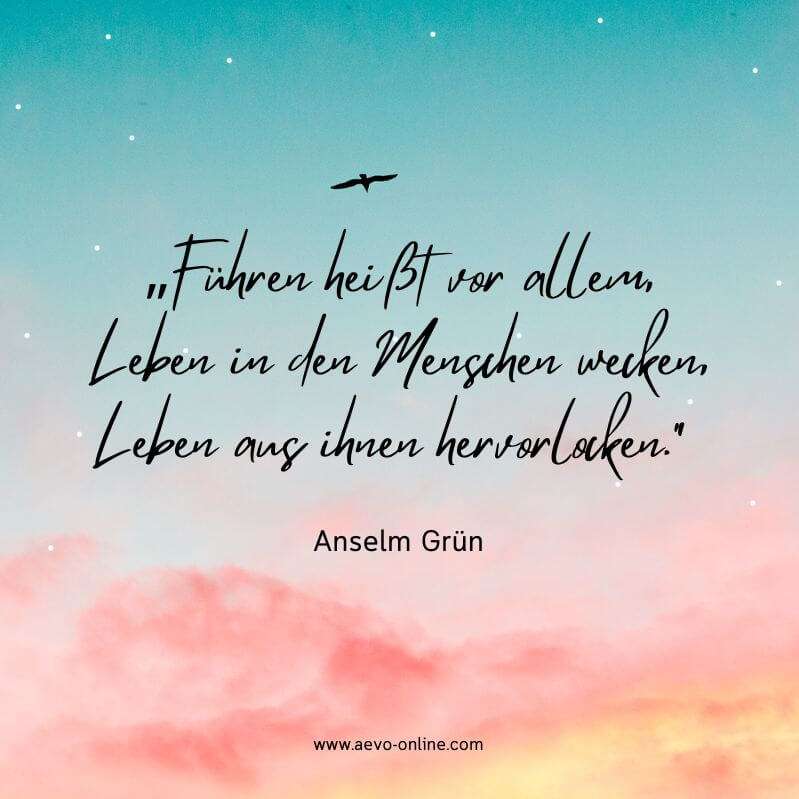aevo online zitate ausbildung | aevo online führen heißt vor allem leben in den menschen wecken leben aus ihnen hervorlocken zitat von anselm grün