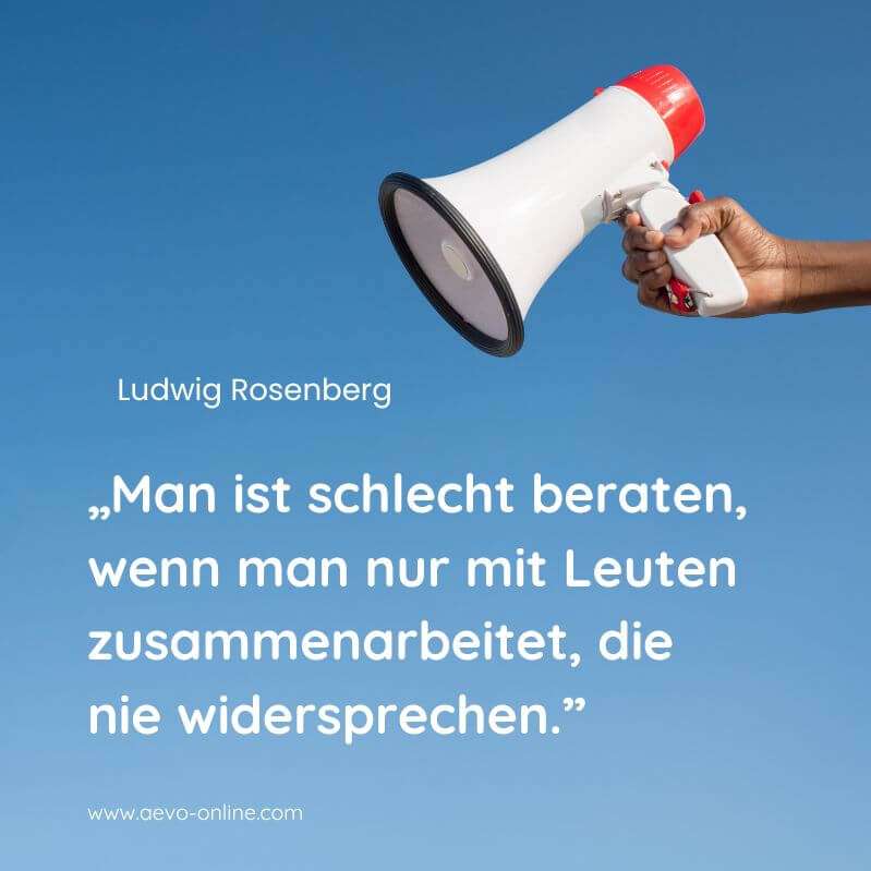 aevo online zitate ausbildung | aevo online man ist schlecht beraten wenn man nur mit leuten zusammenarbeitet die nie widersprechen zitat von ludwig rosenberg